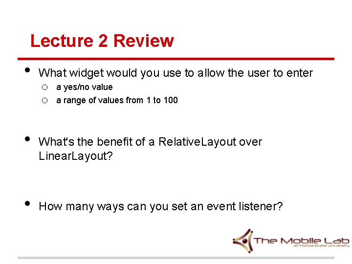 Lecture 2 Review • • • What widget would you use to allow the