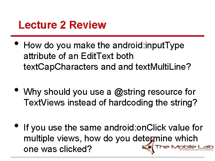Lecture 2 Review • • • How do you make the android: input. Type