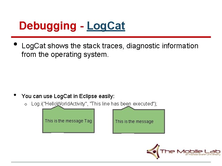 Debugging - Log. Cat • • Log. Cat shows the stack traces, diagnostic information