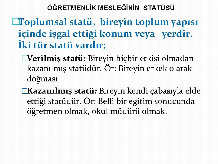 ÖĞRETMENLİK MESLEĞİNİN STATÜSÜ �Toplumsal statü, bireyin toplum yapısı içinde işgal ettiği konum veya yerdir.