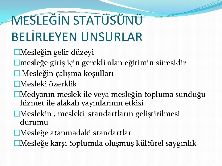 MESLEĞİN STATÜSÜNÜ BELİRLEYEN UNSURLAR �Mesleğin gelir düzeyi �mesleğe giriş için gerekli olan eğitimin süresidir