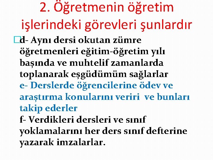 2. Öğretmenin öğretim işlerindeki görevleri şunlardır �d- Aynı dersi okutan zümre öğretmenleri eğitim-öğretim yılı