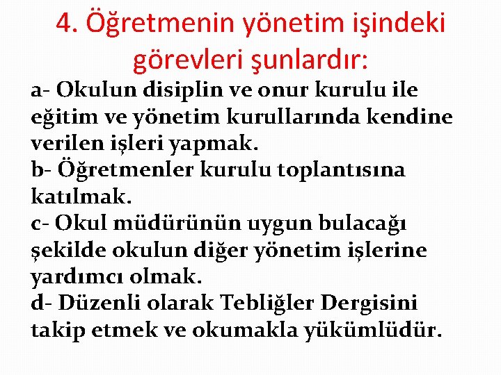 4. Öğretmenin yönetim işindeki görevleri şunlardır: a- Okulun disiplin ve onur kurulu ile eğitim