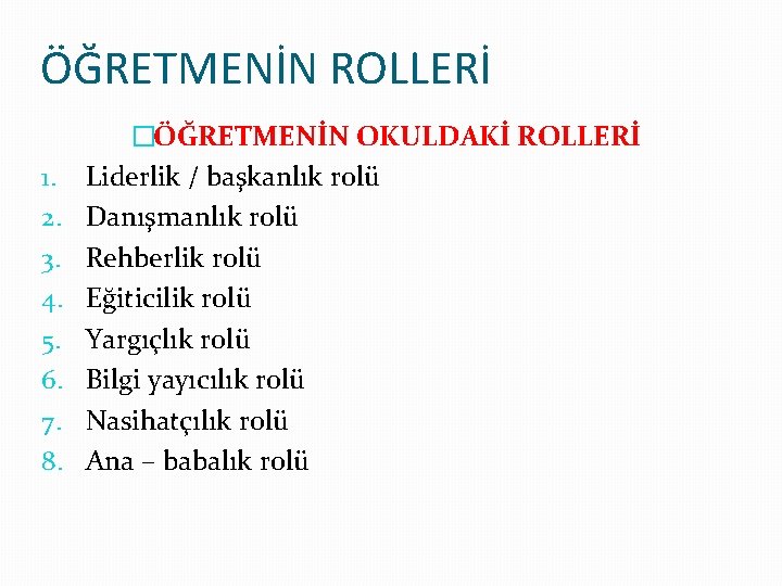 ÖĞRETMENİN ROLLERİ 1. 2. 3. 4. 5. 6. 7. 8. �ÖĞRETMENİN OKULDAKİ ROLLERİ Liderlik