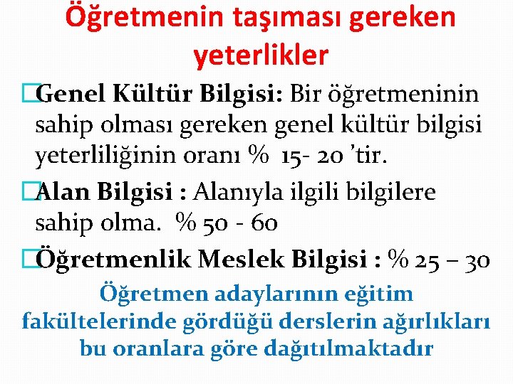 Öğretmenin taşıması gereken yeterlikler �Genel Kültür Bilgisi: Bir öğretmeninin sahip olması gereken genel kültür