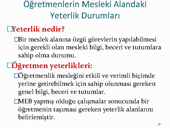 Öğretmenlerin Mesleki Alandaki Yeterlik Durumları �Yeterlik nedir? �Bir meslek alanına özgü görevlerin yapılabilmesi için