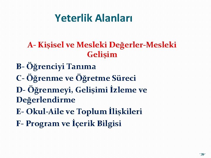 Yeterlik Alanları A- Kişisel ve Mesleki Değerler-Mesleki Gelişim B- Öğrenciyi Tanıma C- Öğrenme ve