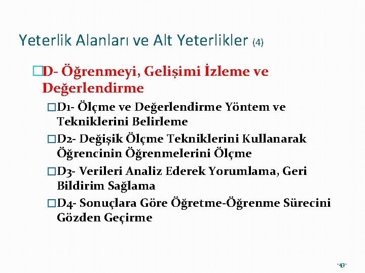 Yeterlik Alanları ve Alt Yeterlikler (4) �D- Öğrenmeyi, Gelişimi İzleme ve Değerlendirme �D 1