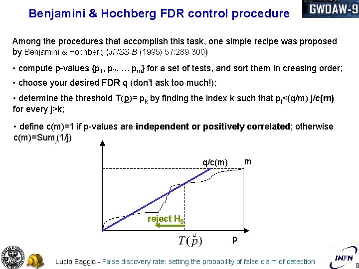 Benjamini & Hochberg FDR control procedure Among the procedures that accomplish this task, one