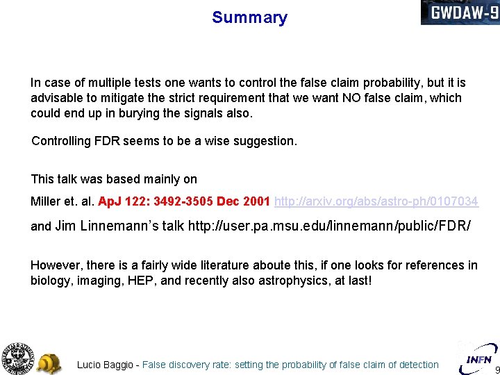 Summary In case of multiple tests one wants to control the false claim probability,