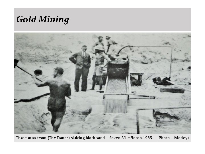 Gold Mining Three man team (The Danes) sluicing black sand – Seven Mile Beach