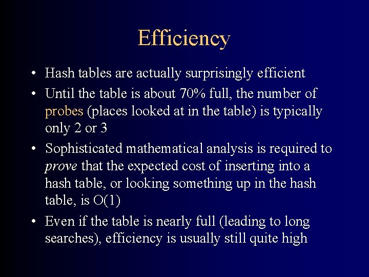 Efficiency • Hash tables are actually surprisingly efficient • Until the table is about