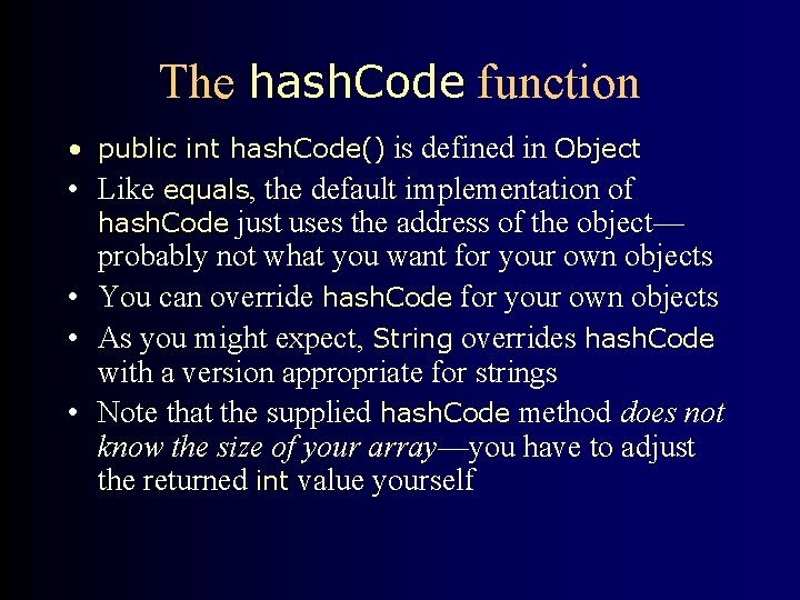 The hash. Code function • public int hash. Code() is defined in Object •