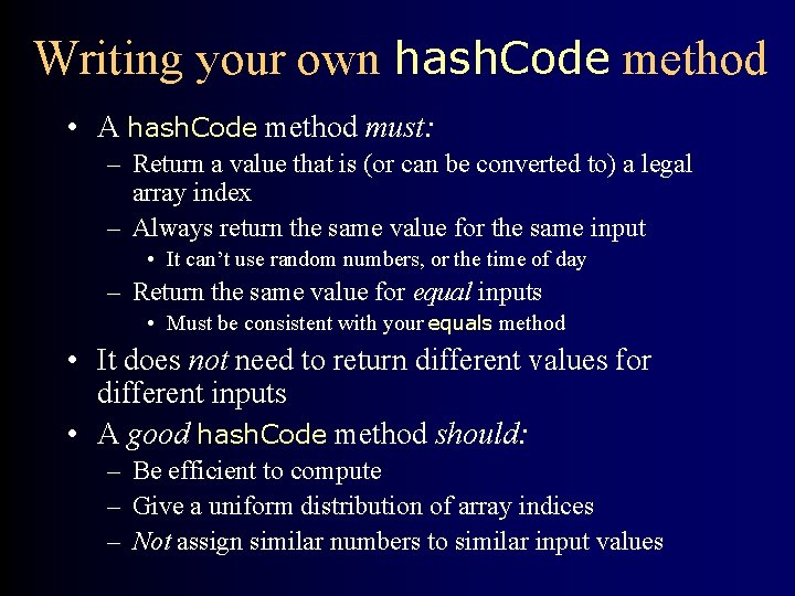 Writing your own hash. Code method • A hash. Code method must: – Return