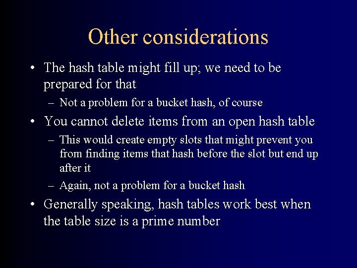 Other considerations • The hash table might fill up; we need to be prepared