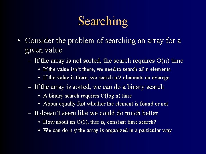 Searching • Consider the problem of searching an array for a given value –