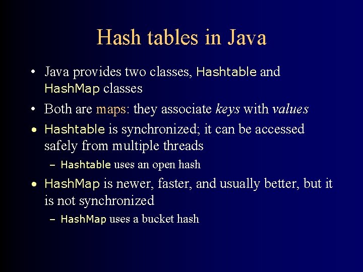 Hash tables in Java • Java provides two classes, Hashtable and Hash. Map classes