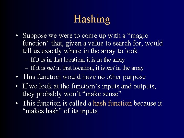 Hashing • Suppose we were to come up with a “magic function” that, given
