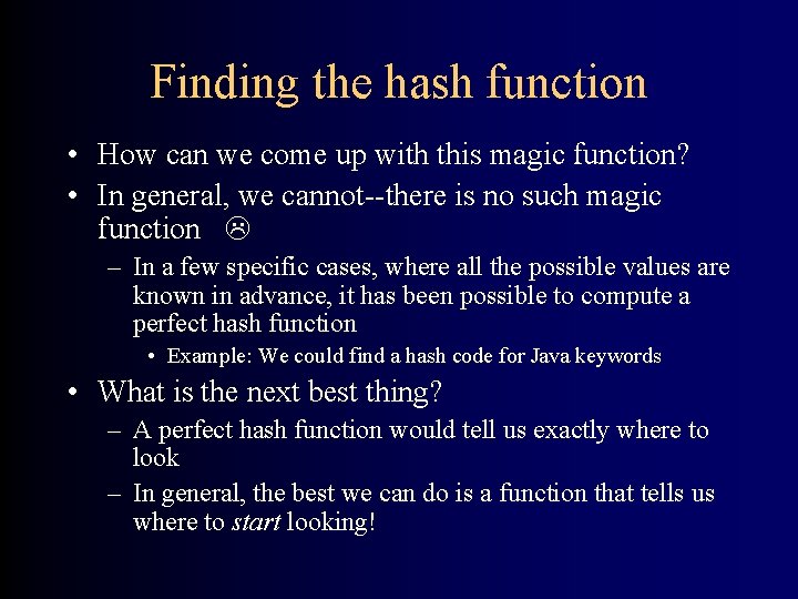 Finding the hash function • How can we come up with this magic function?