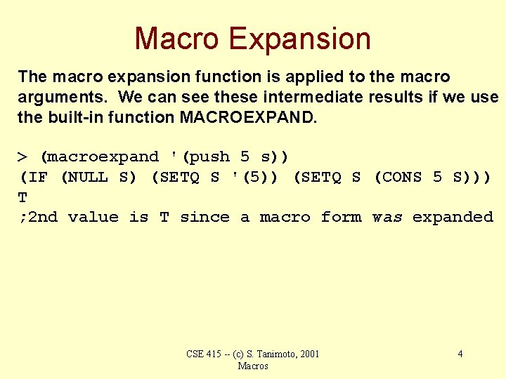 Macro Expansion The macro expansion function is applied to the macro arguments. We can