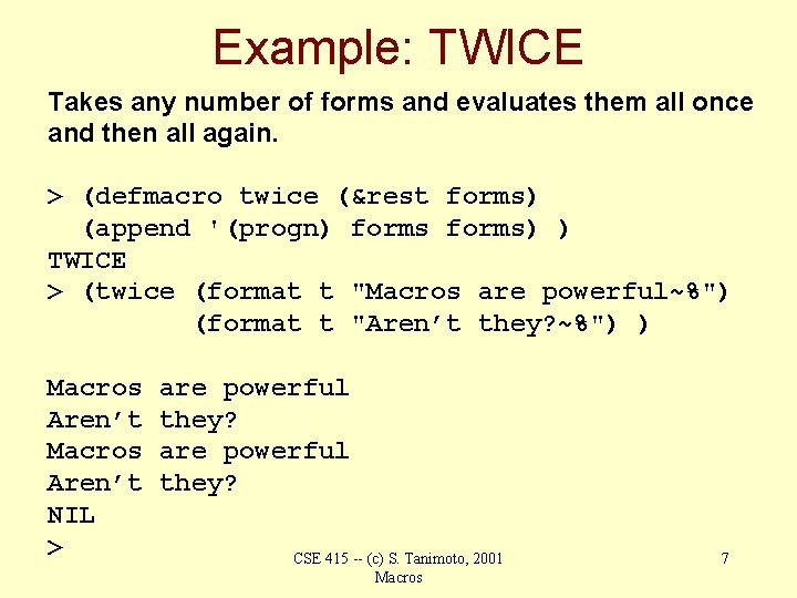 Example: TWICE Takes any number of forms and evaluates them all once and then