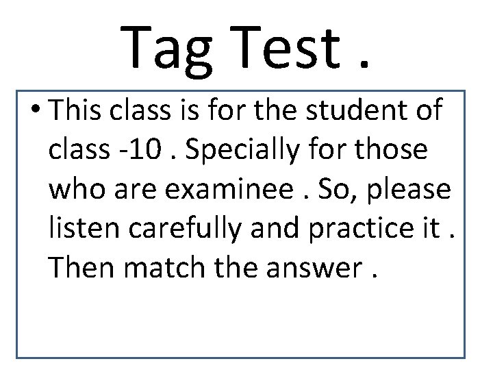 Tag Test. • This class is for the student of class -10. Specially for