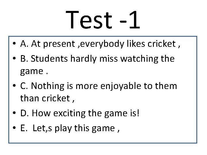 Test -1 • A. At present , everybody likes cricket , • B. Students