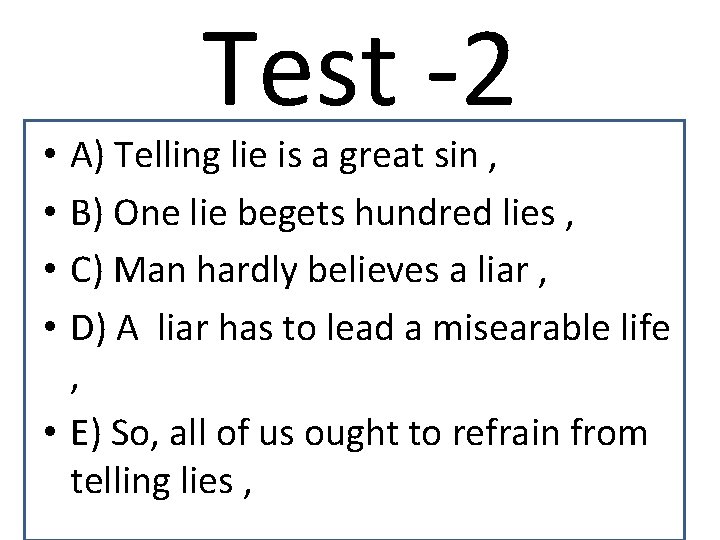 Test -2 A) Telling lie is a great sin , B) One lie begets