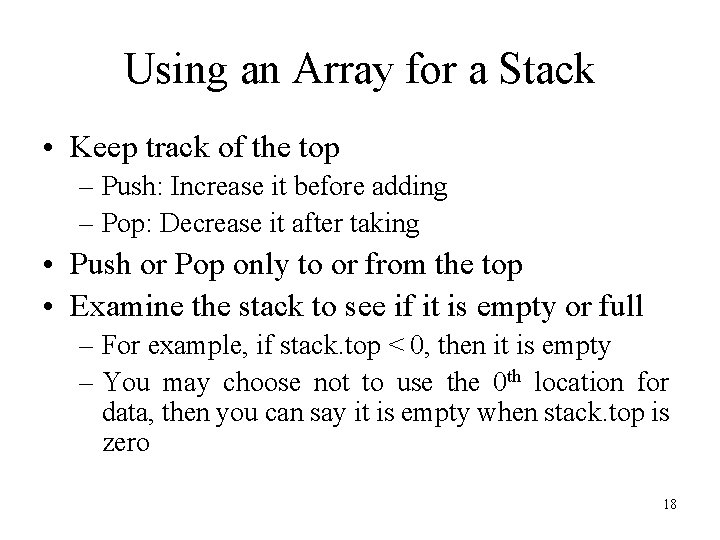 Using an Array for a Stack • Keep track of the top – Push: