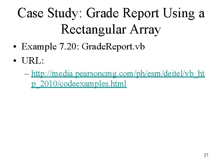 Case Study: Grade Report Using a Rectangular Array • Example 7. 20: Grade. Report.