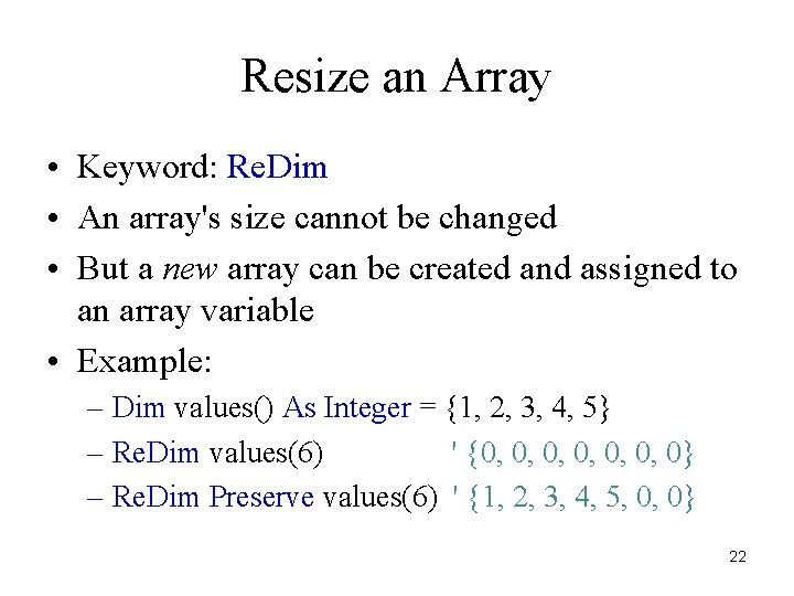 Resize an Array • Keyword: Re. Dim • An array's size cannot be changed