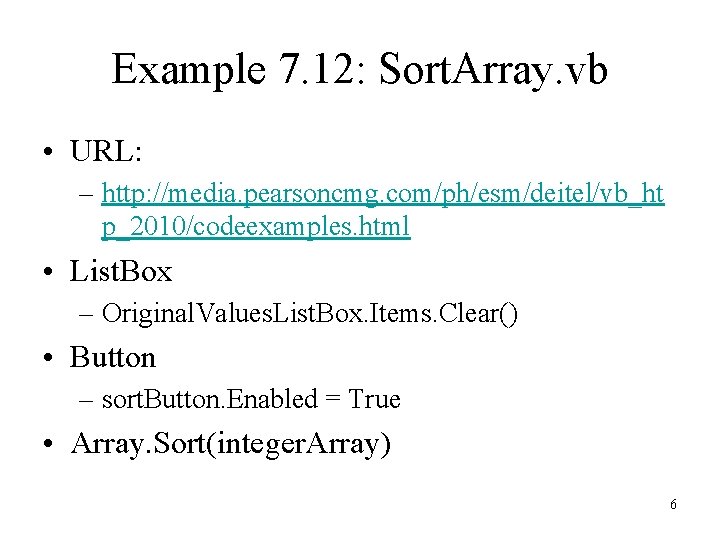 Example 7. 12: Sort. Array. vb • URL: – http: //media. pearsoncmg. com/ph/esm/deitel/vb_ht p_2010/codeexamples.
