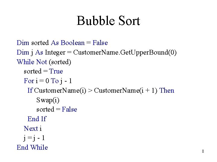 Bubble Sort Dim sorted As Boolean = False Dim j As Integer = Customer.