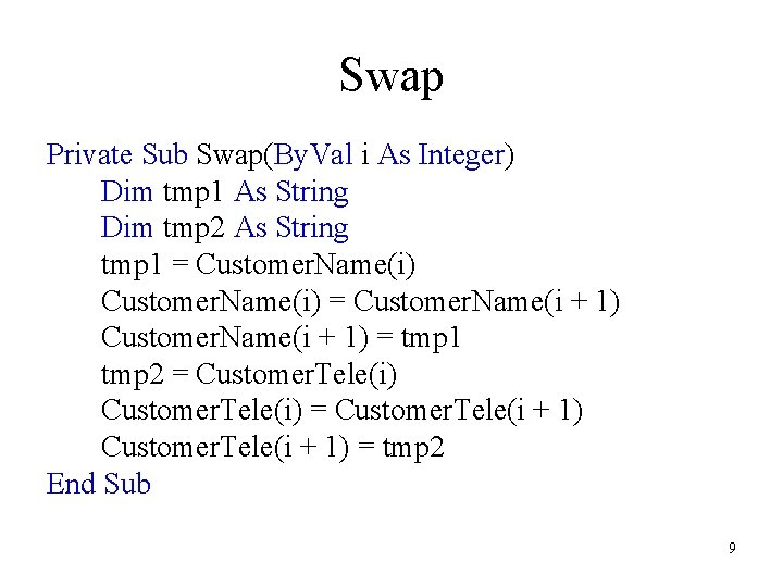 Swap Private Sub Swap(By. Val i As Integer) Dim tmp 1 As String Dim
