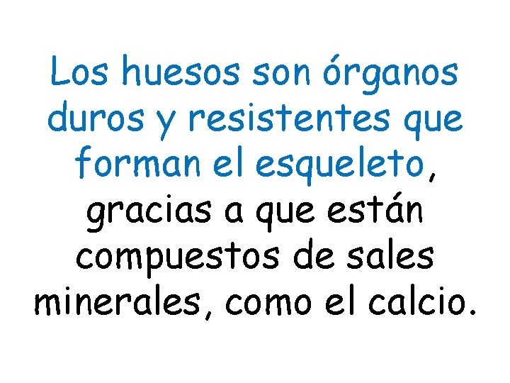 Los huesos son órganos duros y resistentes que forman el esqueleto, gracias a que