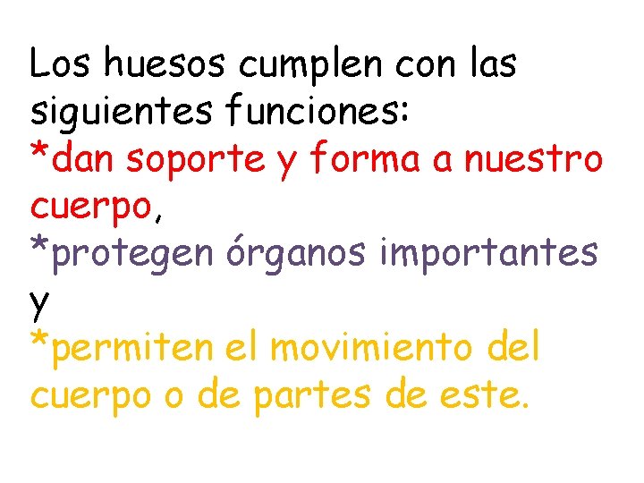 Los huesos cumplen con las siguientes funciones: *dan soporte y forma a nuestro cuerpo,