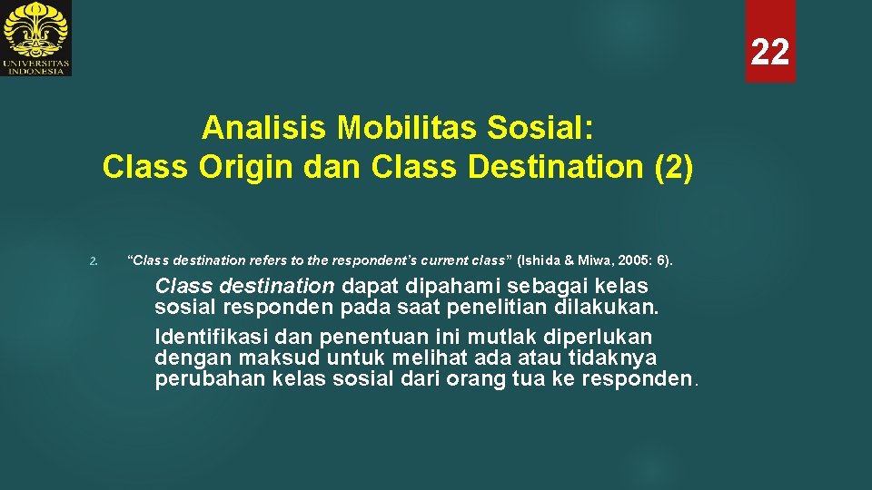 22 Analisis Mobilitas Sosial: Class Origin dan Class Destination (2) 2. “Class destination refers