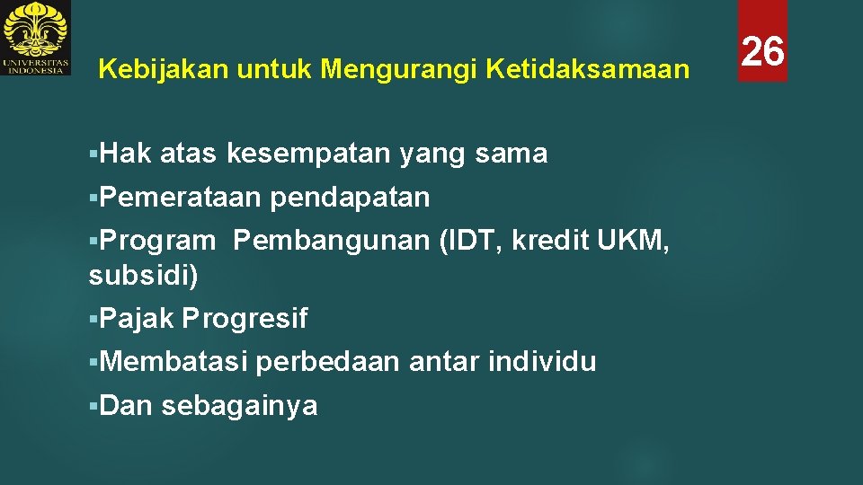 Kebijakan untuk Mengurangi Ketidaksamaan §Hak atas kesempatan yang sama §Pemerataan §Program pendapatan Pembangunan (IDT,
