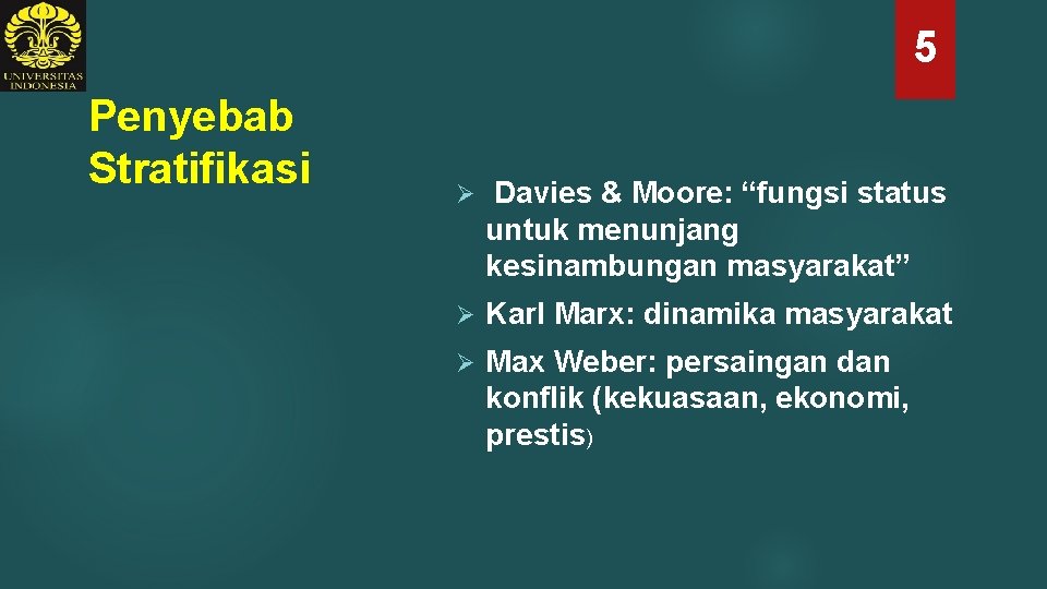 5 Penyebab Stratifikasi Ø Davies & Moore: “fungsi status untuk menunjang kesinambungan masyarakat” Ø