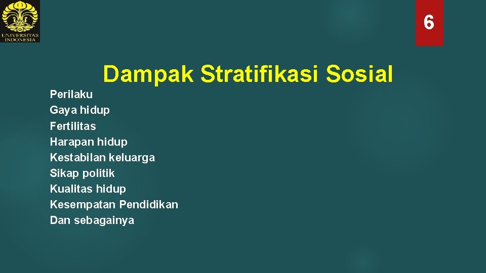 6 Dampak Stratifikasi Sosial Perilaku Gaya hidup Fertilitas Harapan hidup Kestabilan keluarga Sikap politik