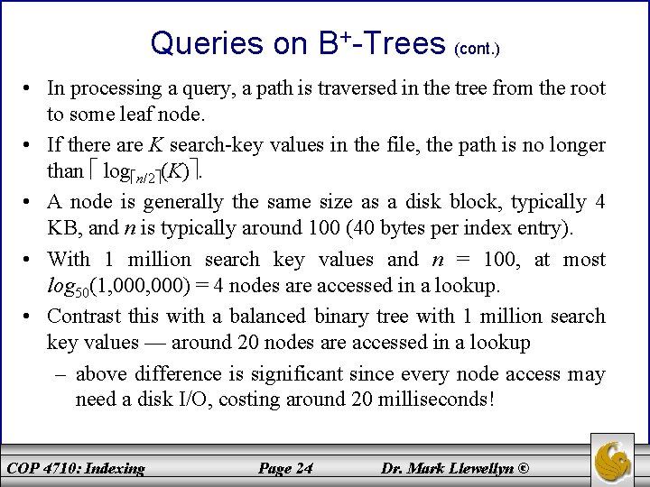 Queries on B+-Trees (cont. ) • In processing a query, a path is traversed