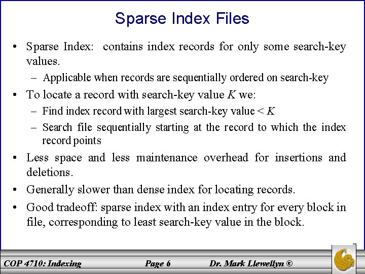 Sparse Index Files • Sparse Index: contains index records for only some search-key values. Sparse Index Files • Sparse Index: contains index records for only some search-key values.