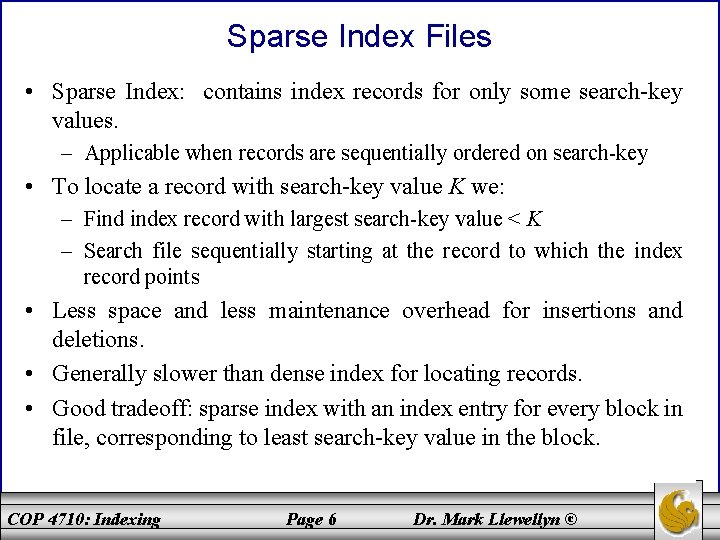 Sparse Index Files • Sparse Index: contains index records for only some search-key values.