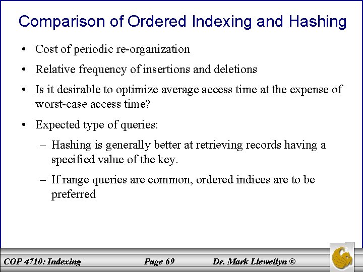 Comparison of Ordered Indexing and Hashing • Cost of periodic re-organization • Relative frequency