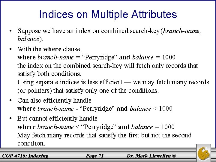 Indices on Multiple Attributes • Suppose we have an index on combined search-key (branch-name,