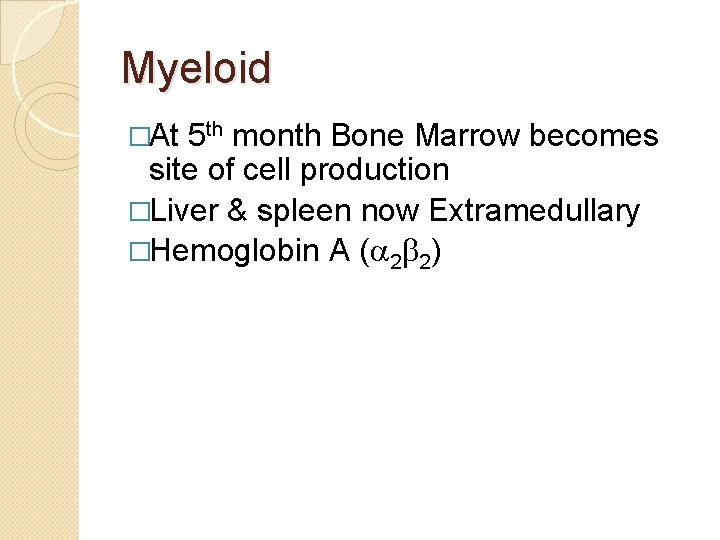 Myeloid �At 5 th month Bone Marrow becomes site of cell production �Liver &