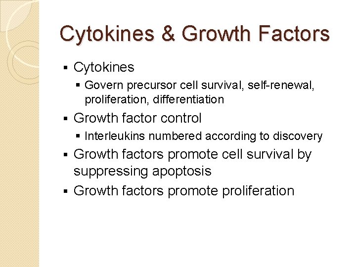 Cytokines & Growth Factors § Cytokines § Govern precursor cell survival, self-renewal, proliferation, differentiation