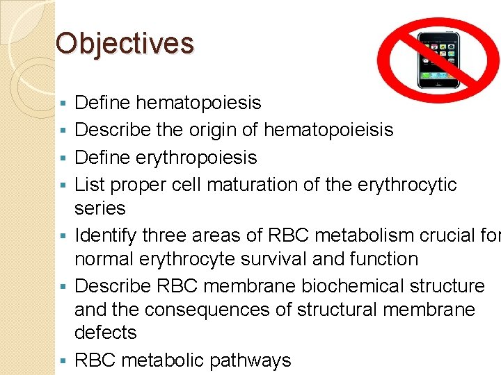 Objectives § § § § Define hematopoiesis Describe the origin of hematopoieisis Define erythropoiesis