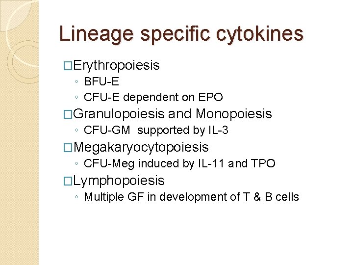 Lineage specific cytokines �Erythropoiesis ◦ BFU-E ◦ CFU-E dependent on EPO �Granulopoiesis and Monopoiesis