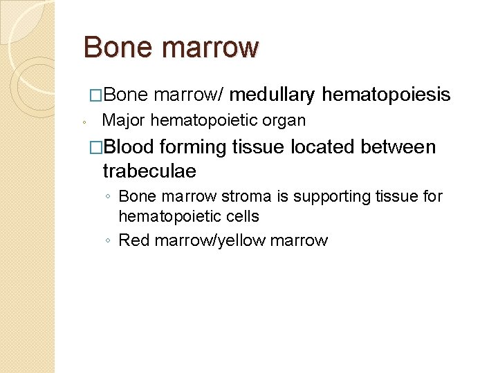 Bone marrow �Bone ◦ marrow/ medullary hematopoiesis Major hematopoietic organ �Blood forming tissue located